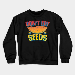 Don't Eat Seeds Crewneck Sweatshirt